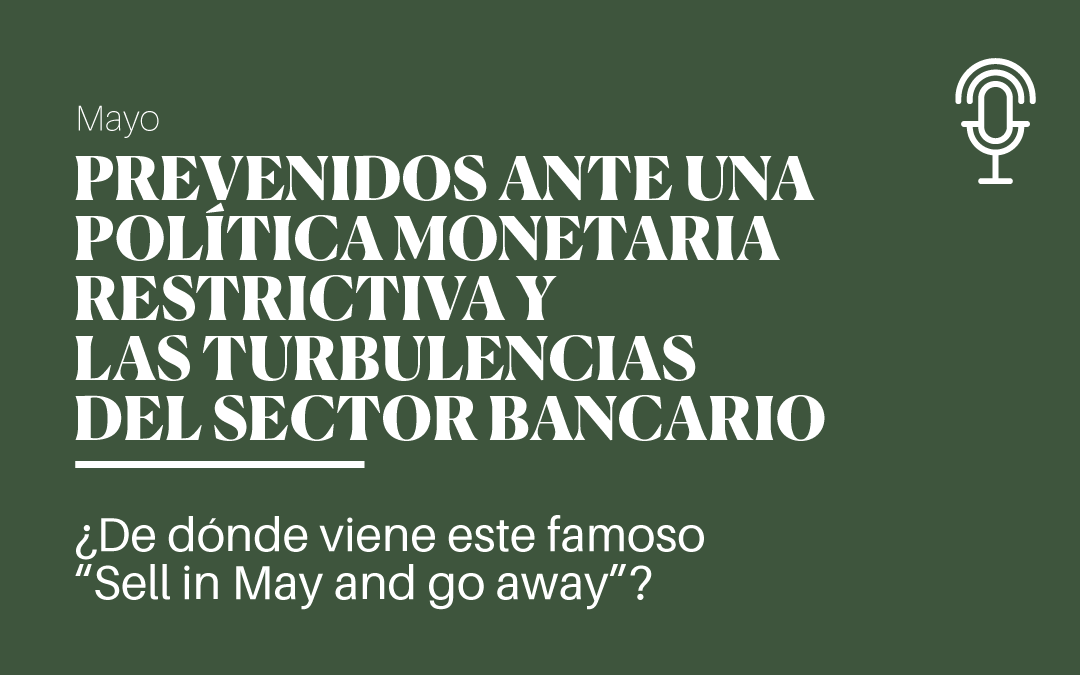 Prevenidos ante una política monetaria restrictiva y las turbulencias del sector bancario | Mayo 2023